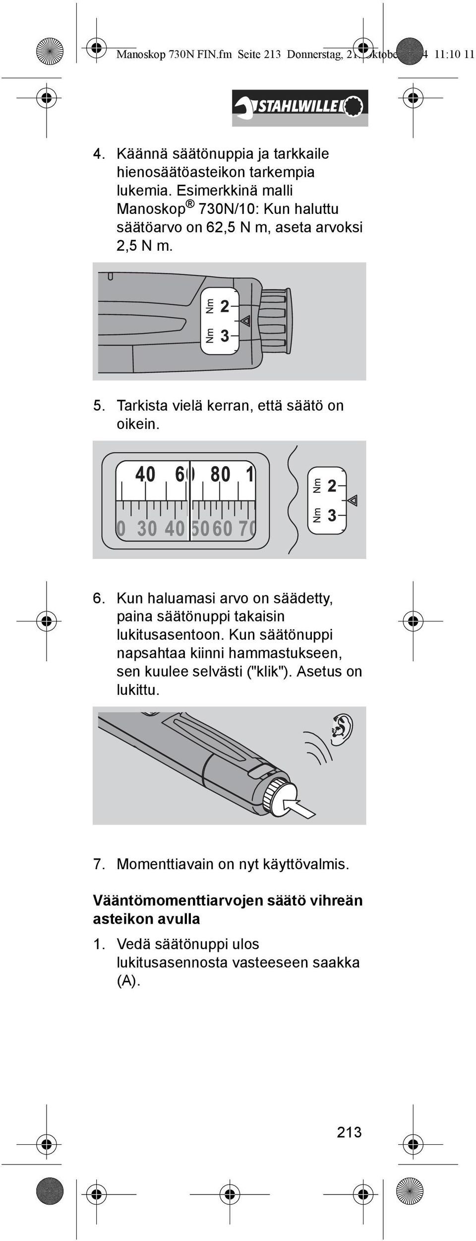 Kun säätönuppi napsahtaa kiinni hammastukseen, sen kuulee selvästi ("klik"). Asetus on lukittu. 7. Momenttiavain on nyt käyttövalmis.