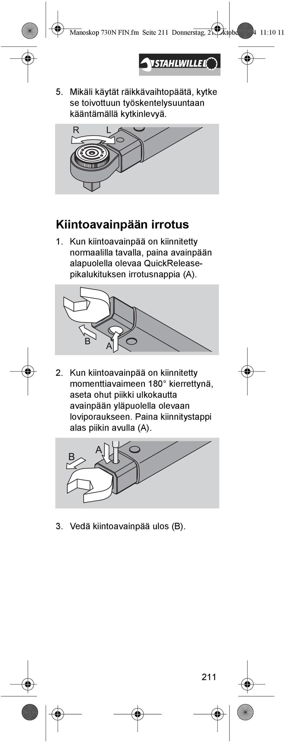 Kun kiintoavainpää on kiinnitetty normaalilla tavalla, paina avainpään alapuolella olevaa QuickReleasepikalukituksen irrotusnappia (A). 2.