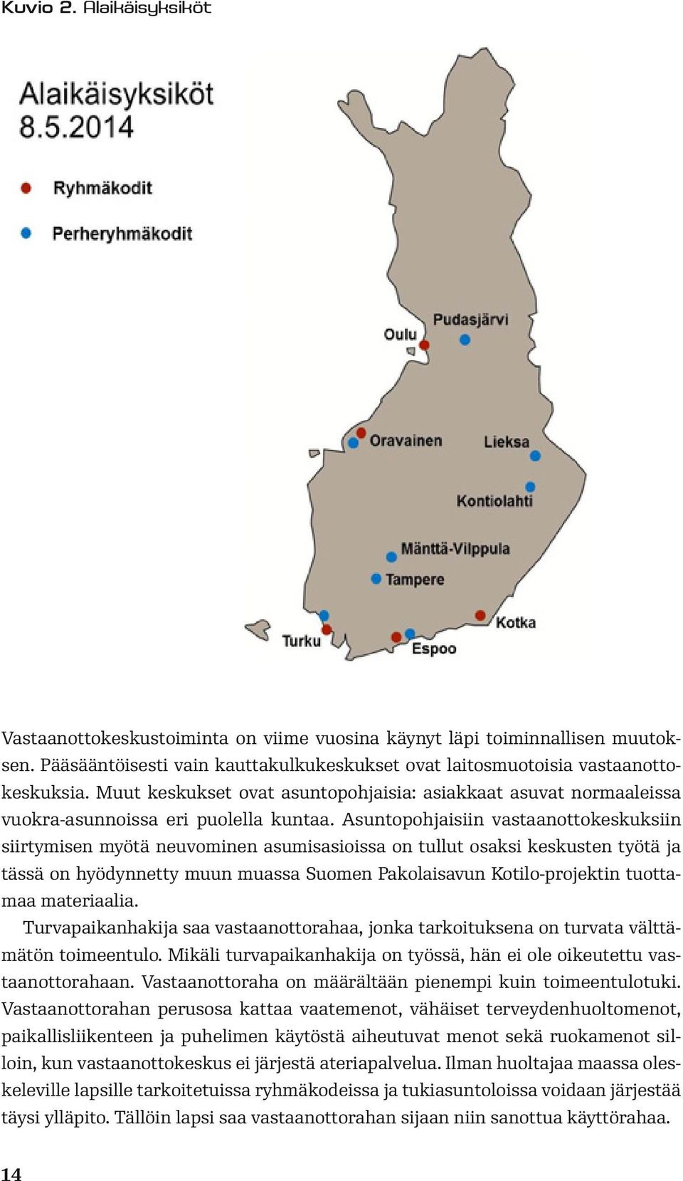 Asuntopohjaisiin vastaanottokeskuksiin siirtymisen myötä neuvominen asumisasioissa on tullut osaksi keskusten työtä ja tässä on hyödynnetty muun muassa Suomen Pakolaisavun Kotilo-projektin tuottamaa