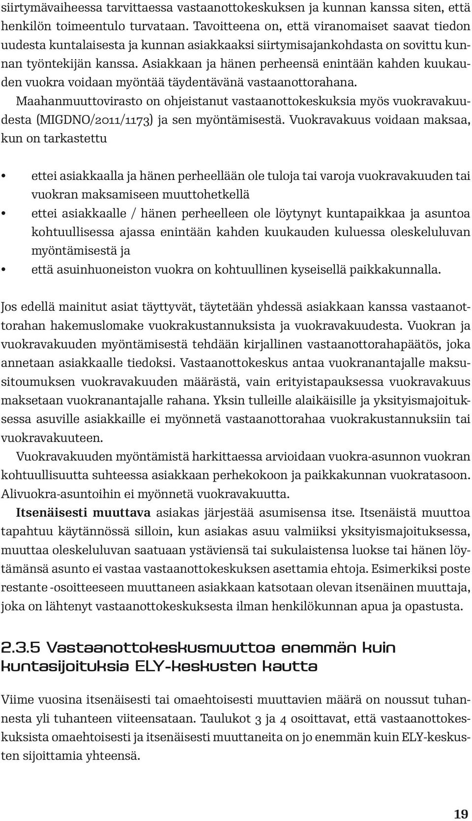 Asiakkaan ja hänen perheensä enintään kahden kuukauden vuokra voidaan myöntää täydentävänä vastaanottorahana.