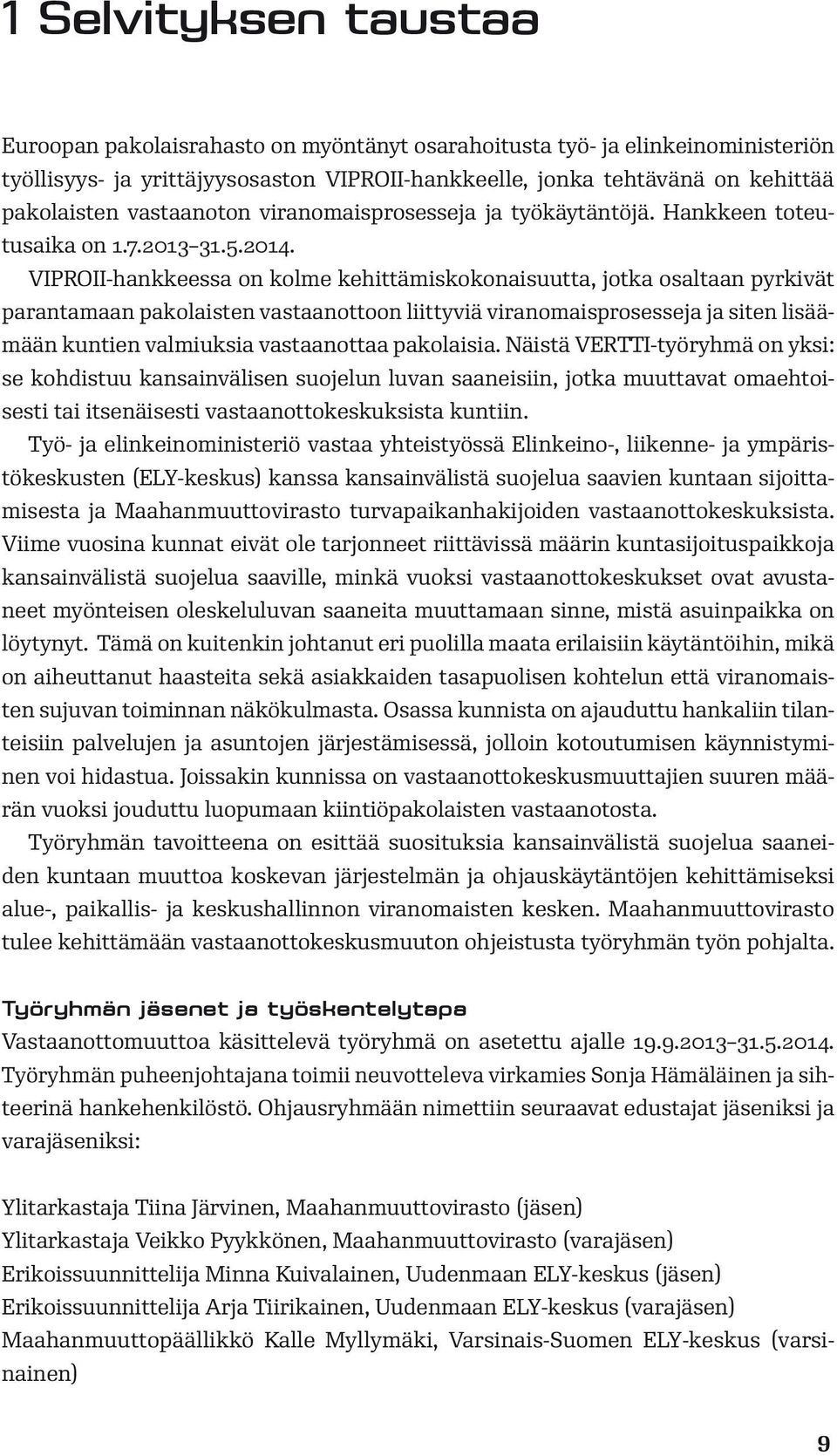 VIPROII-hankkeessa on kolme kehittämiskokonaisuutta, jotka osaltaan pyrkivät parantamaan pakolaisten vastaanottoon liittyviä viranomaisprosesseja ja siten lisäämään kuntien valmiuksia vastaanottaa