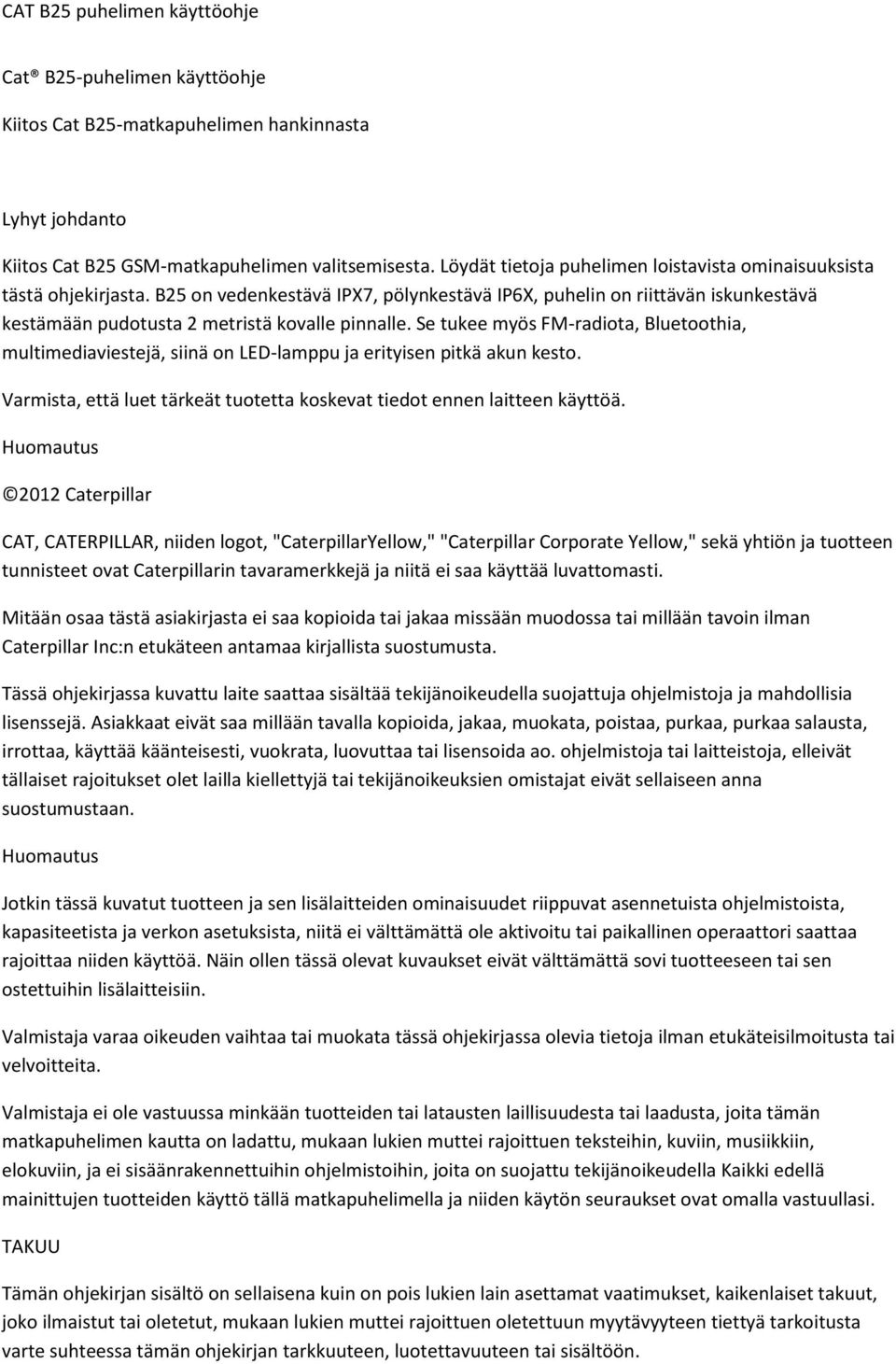 Se tukee myös FM-radiota, Bluetoothia, multimediaviestejä, siinä on LED-lamppu ja erityisen pitkä akun kesto. Varmista, että luet tärkeät tuotetta koskevat tiedot ennen laitteen käyttöä.