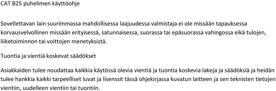 Tuontia ja vientiä koskevat säädökset Asiakkaiden tulee noudattaa kaikkia käytössä olevia vientiä ja tuontia koskevia lakeja ja