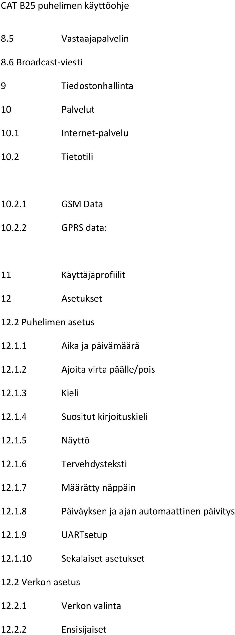 1.3 Kieli 12.1.4 Suositut kirjoituskieli 12.1.5 Näyttö 12.1.6 Tervehdysteksti 12.1.7 Määrätty näppäin 12.1.8 Päiväyksen ja ajan automaattinen päivitys 12.