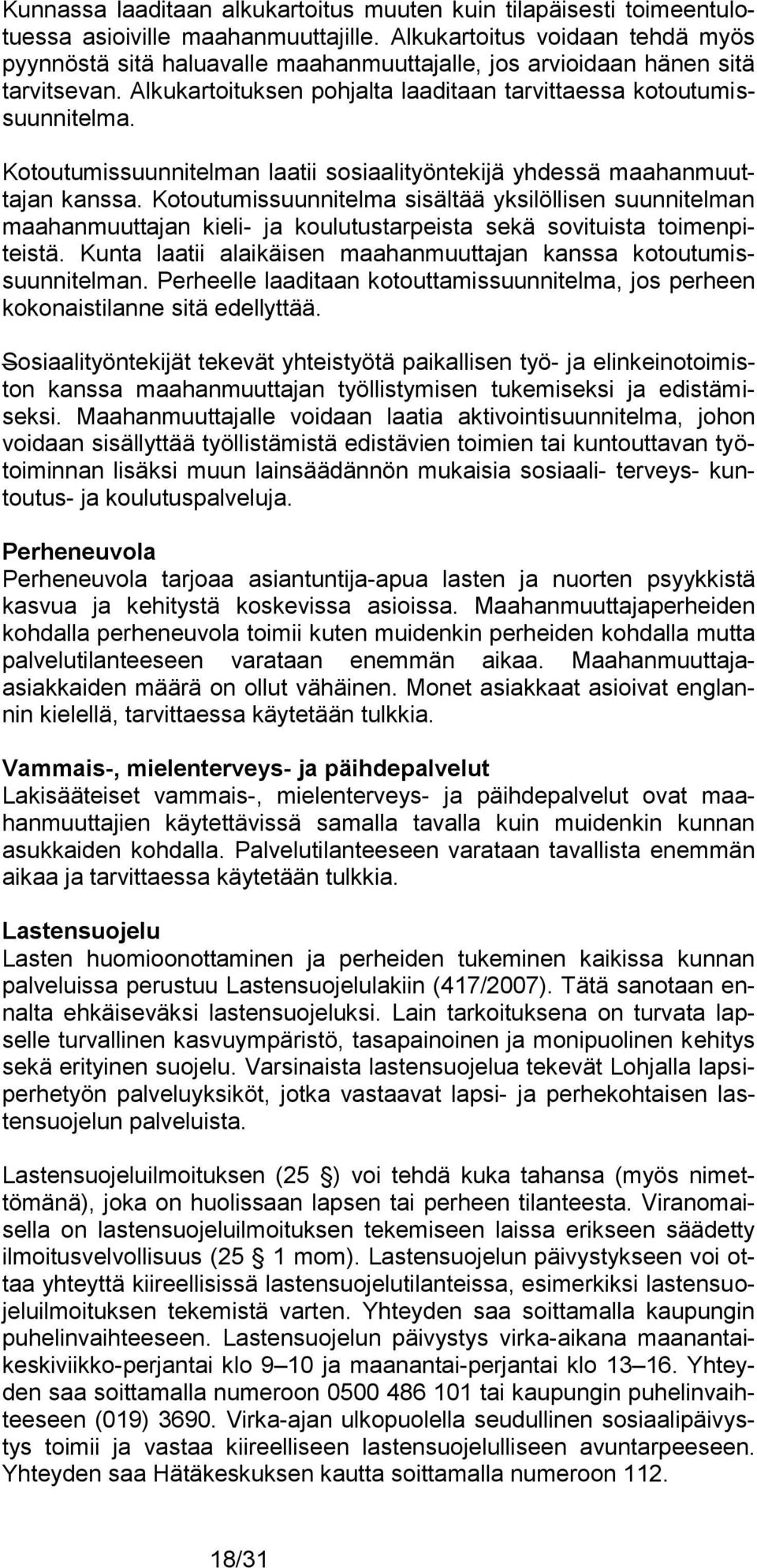 Kotoutumissuunnitelman laatii sosiaalityöntekijä yhdessä maahanmuuttajan kanssa.