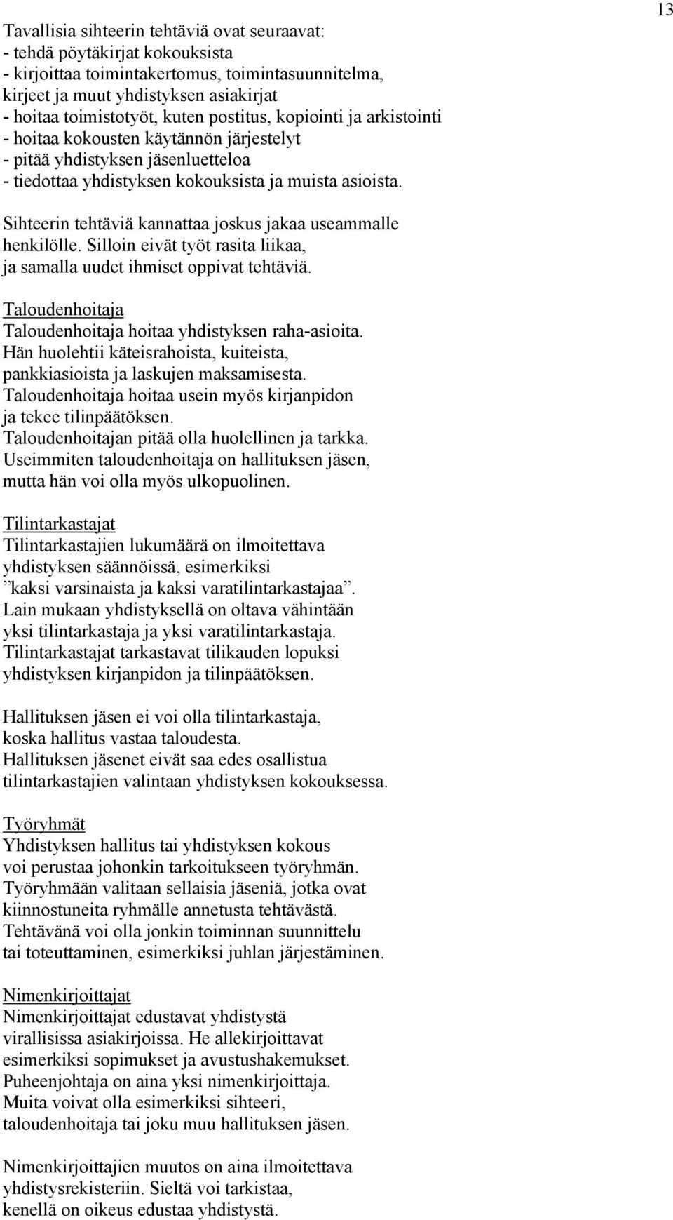 13 Sihteerin tehtäviä kannattaa joskus jakaa useammalle henkilölle. Silloin eivät työt rasita liikaa, ja samalla uudet ihmiset oppivat tehtäviä.