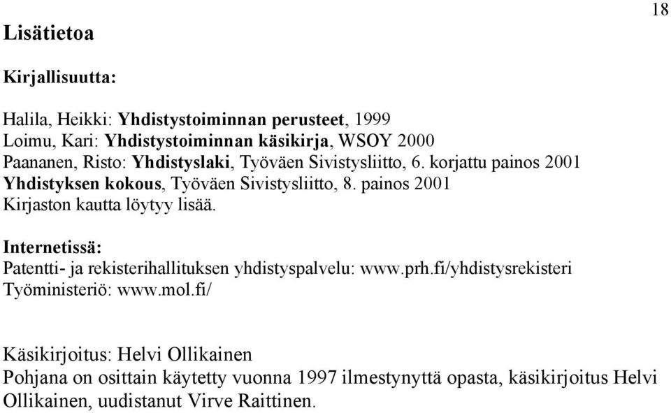 painos 2001 Kirjaston kautta löytyy lisää. Internetissä: Patentti- ja rekisterihallituksen yhdistyspalvelu: www.prh.