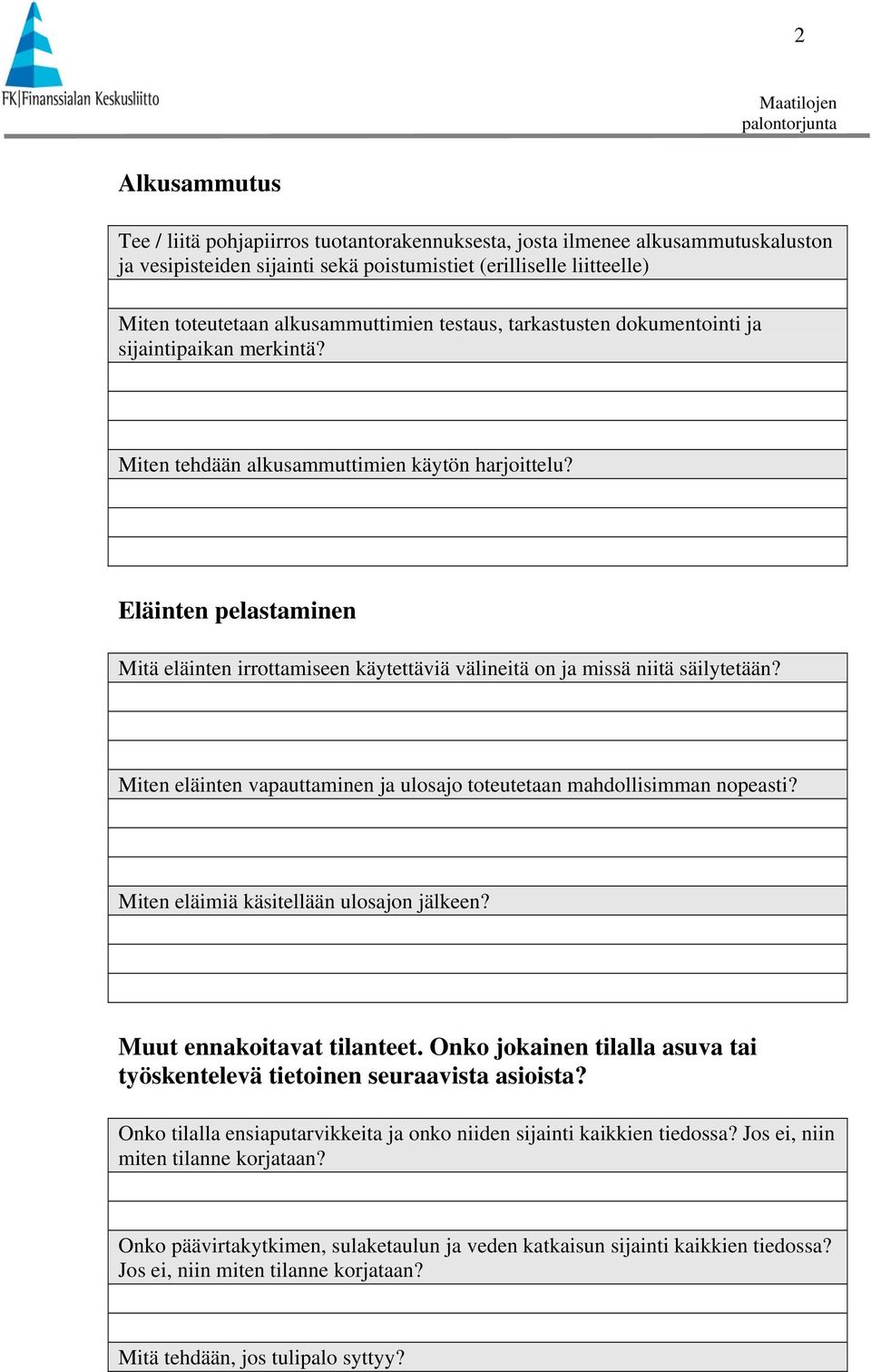 Eläinten pelastaminen Mitä eläinten irrottamiseen käytettäviä välineitä on ja missä niitä säilytetään? Miten eläinten vapauttaminen ja ulosajo toteutetaan mahdollisimman nopeasti?