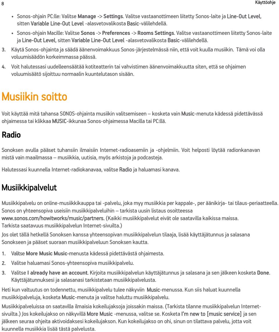 Valitse vastaanottimeen liitetty Sonos-laite ja Line-Out Level, sitten Variable Line-Out Level -alasvetovalikosta Basic-välilehdellä. 3.