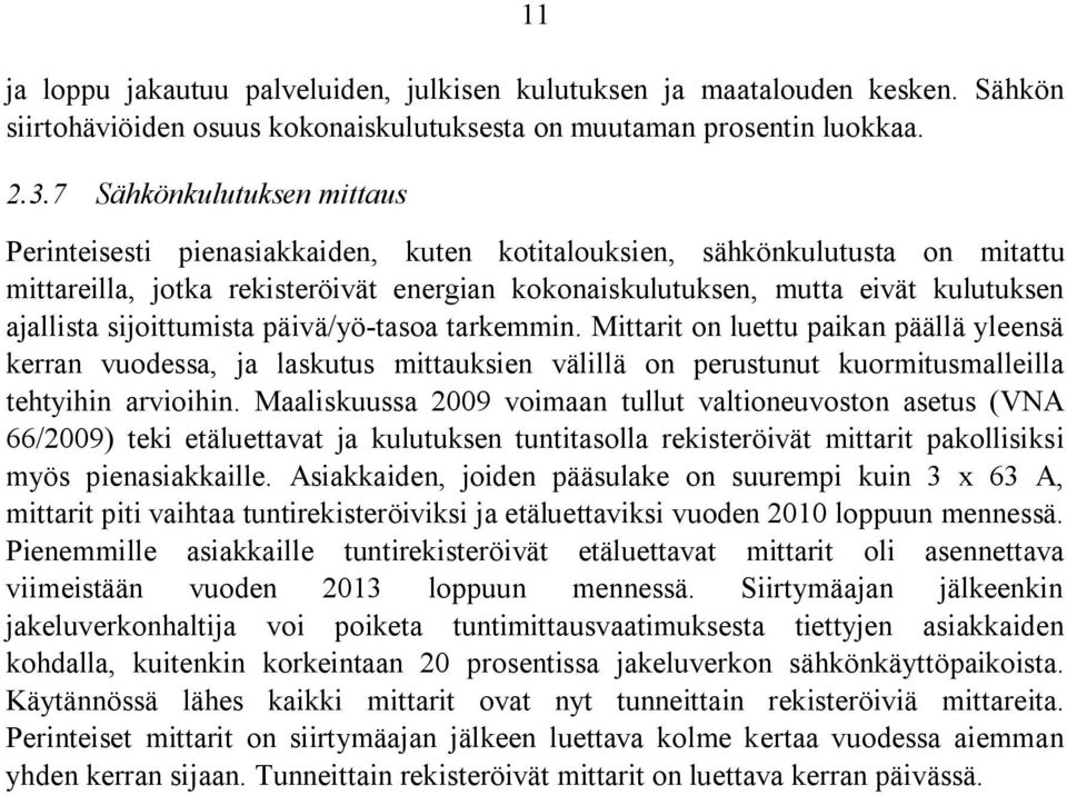 ajallista sijoittumista päivä/yö-tasoa tarkemmin. Mittarit on luettu paikan päällä yleensä kerran vuodessa, ja laskutus mittauksien välillä on perustunut kuormitusmalleilla tehtyihin arvioihin.