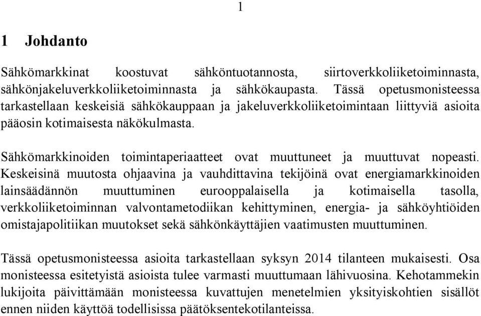 Sähkömarkkinoiden toimintaperiaatteet ovat muuttuneet ja muuttuvat nopeasti.