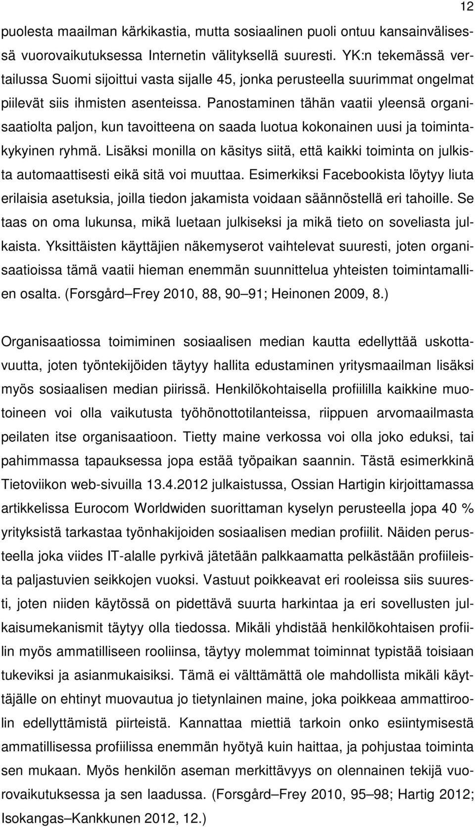 Panostaminen tähän vaatii yleensä organisaatiolta paljon, kun tavoitteena on saada luotua kokonainen uusi ja toimintakykyinen ryhmä.