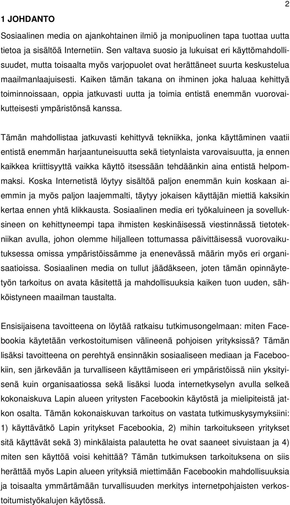 Kaiken tämän takana on ihminen joka haluaa kehittyä toiminnoissaan, oppia jatkuvasti uutta ja toimia entistä enemmän vuorovaikutteisesti ympäristönsä kanssa.