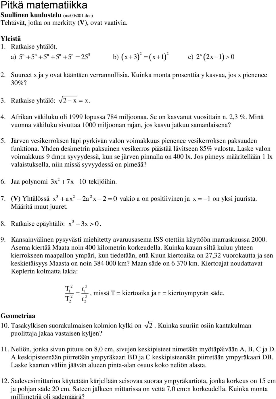 Se on kasvanut vuosittain n.,3 %. Minä vuonna väkiluku sivuttaa 1000 miljoonan rajan, jos kasvu jatkuu samanlaisena? 5.