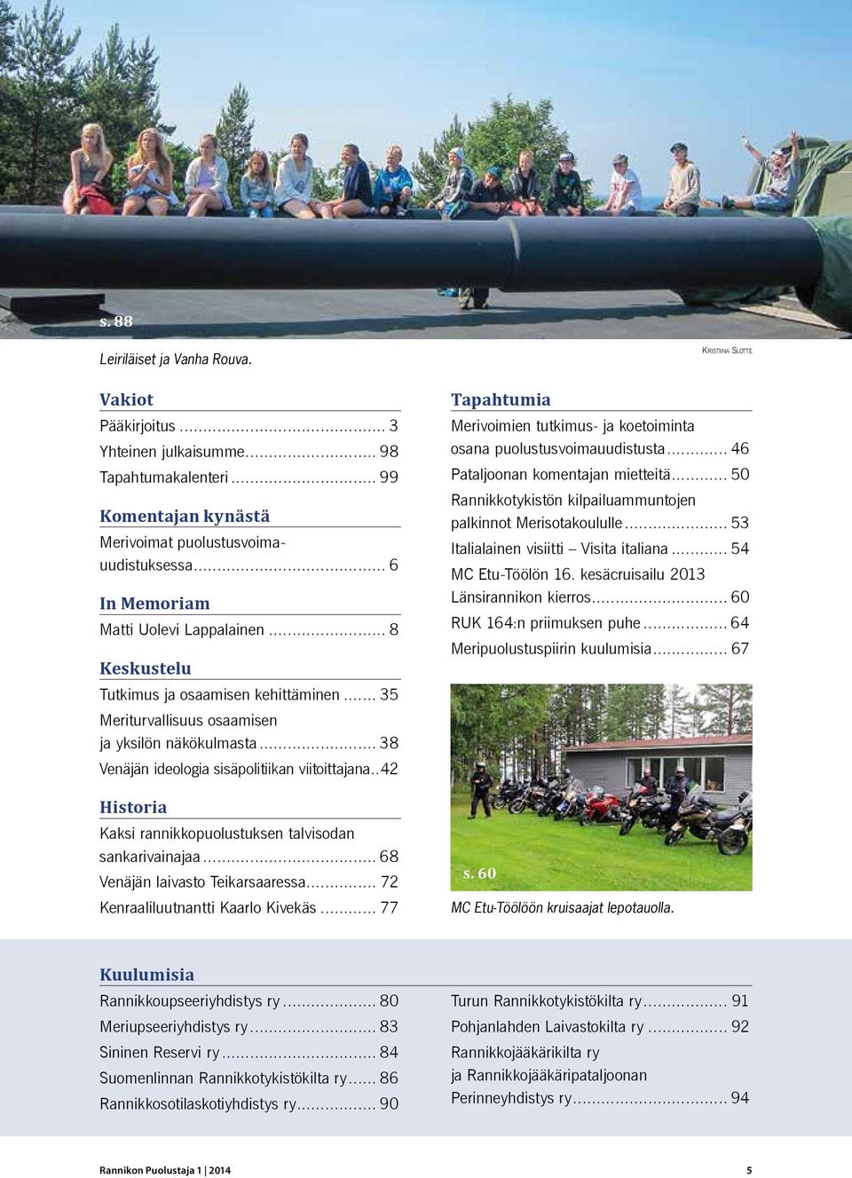 .. 38 Venäjän ideologia sisäpolitiikan viitoittajana...42 Historia Kaksi rannikkopuolustuksen talvisodan sankarivainajaa... 68 Venäjän laivasto Teikarsaaressa... 72 Kenraaliluutnantti Kaarlo Kivekäs.