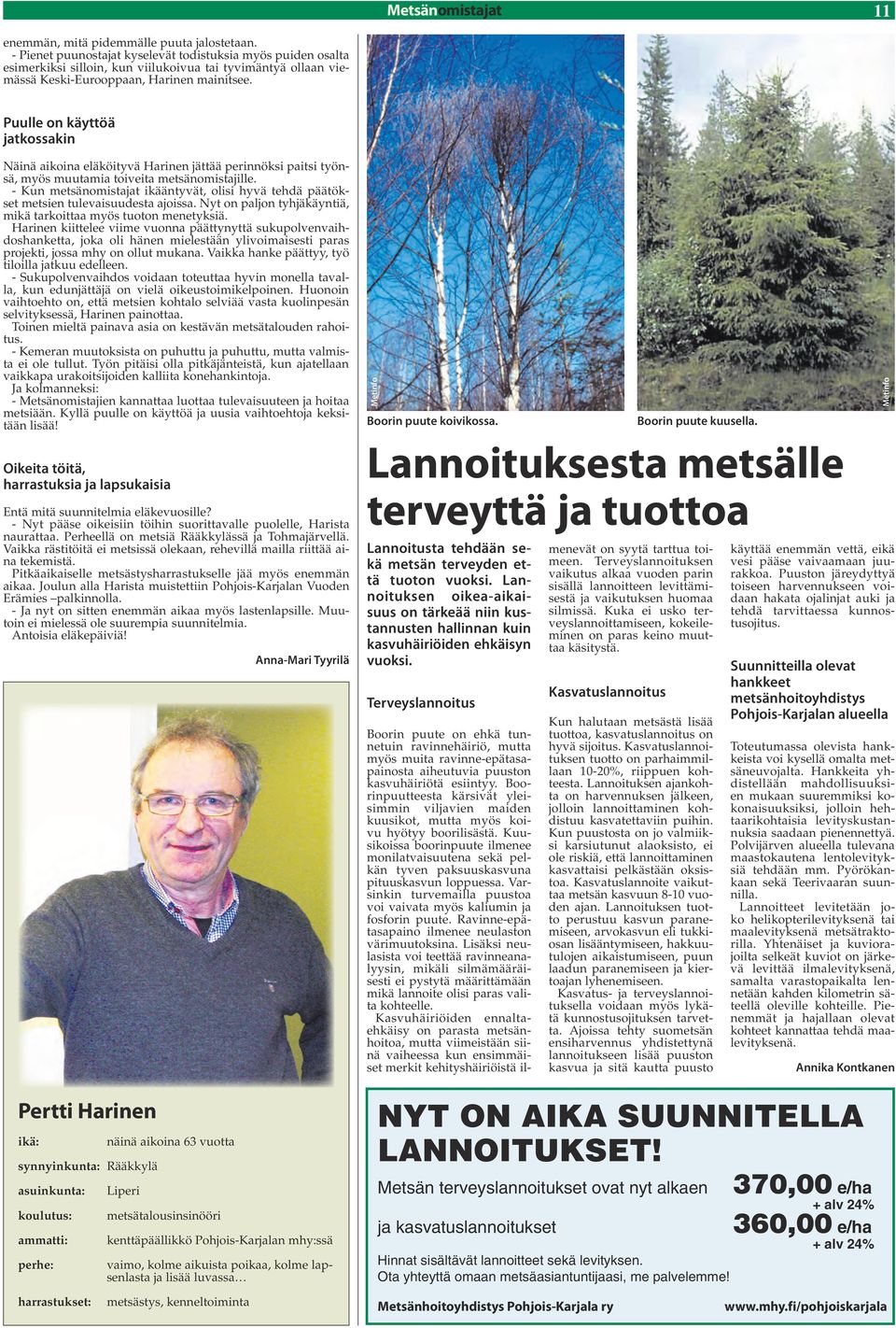 Puulle on käyttöä jatkossakin Näinä aikoina eläköityvä Harinen jättää perinnöksi paitsi työnsä, myös muutamia toiveita metsänomistajille.