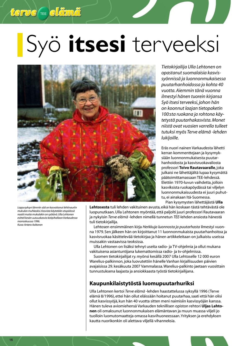 Monet niistä ovat vuosien varrella tulleet tutuksi myös Terve elämä -lehden lukijoille. Loppusyksyn lämmin sää on kasvattanut lehtinauriin mukulan muhkeaksi.