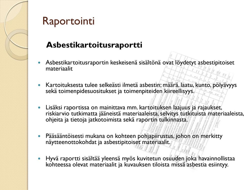 kartoituksen laajuus ja rajaukset, riskiarvio tutkimatta jääneistä materiaaleista, selvitys tutkituista materiaaleista, ohjeita ja tietoja jatkotoimista sekä raportin tulkinnasta.