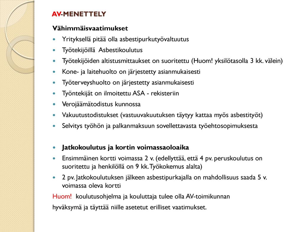 (vastuuvakuutuksen täytyy kattaa myös asbestityöt) Selvitys työhön ja palkanmaksuun sovellettavasta työehtosopimuksesta Jatkokoulutus ja kortin voimassaoloaika Ensimmäinen kortti voimassa 2 v.