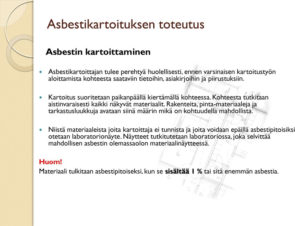 Rakenteita, pinta-materiaaleja ja tarkastusluukkuja avataan siinä määrin mikä on kohtuudella mahdollista.