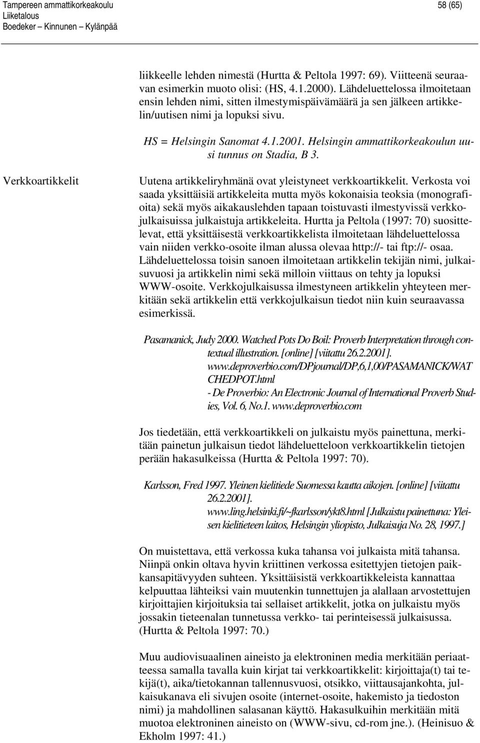 Helsingin ammattikorkeakoulun uusi tunnus on Stadia, B 3. Verkkoartikkelit Uutena artikkeliryhmänä ovat yleistyneet verkkoartikkelit.