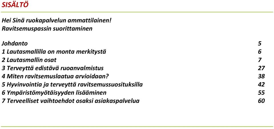 Lautasmallin osat 7 3 Terveyttä edistävä ruoanvalmistus 27 4 Miten ravitsemuslaatua