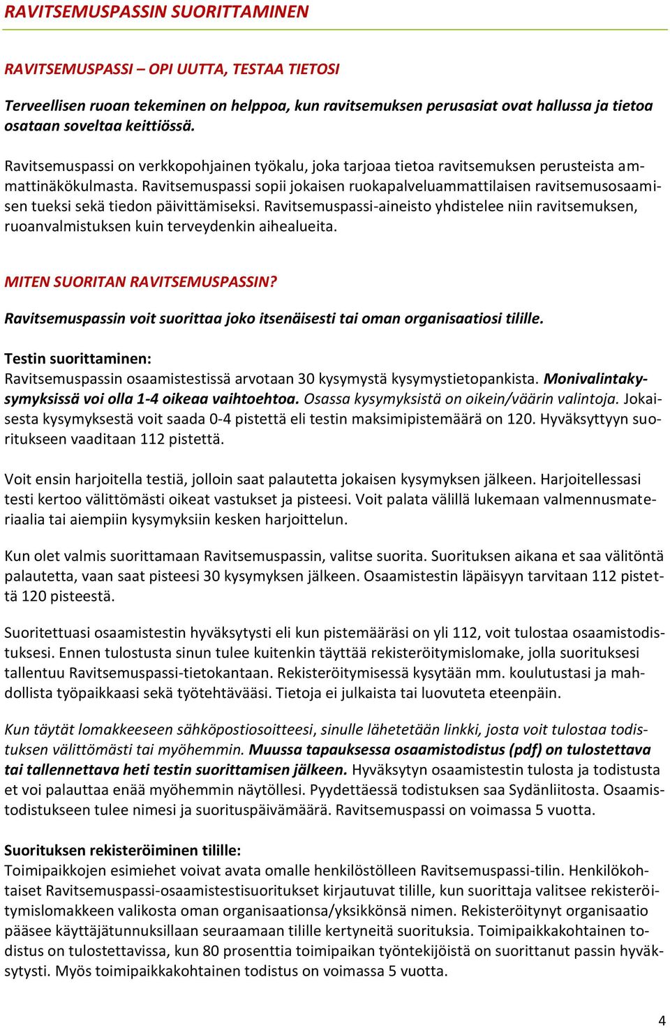 Ravitsemuspassi sopii jokaisen ruokapalveluammattilaisen ravitsemusosaamisen tueksi sekä tiedon päivittämiseksi.