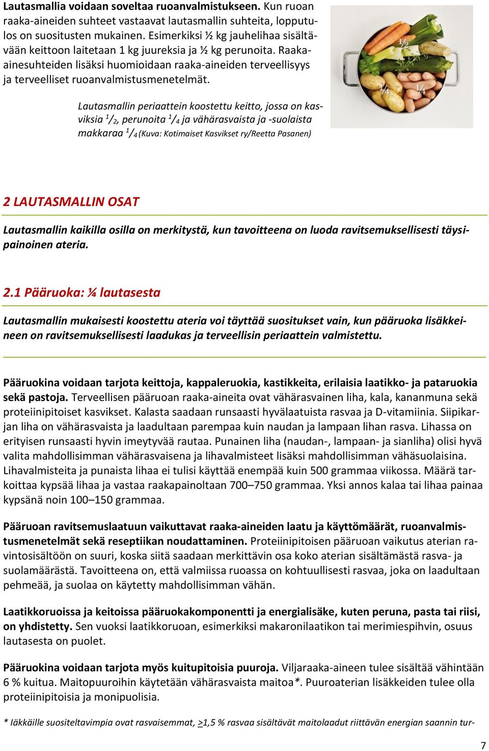 Raakaainesuhteiden lisäksi huomioidaan raaka-aineiden terveellisyys ja terveelliset ruoanvalmistusmenetelmät.