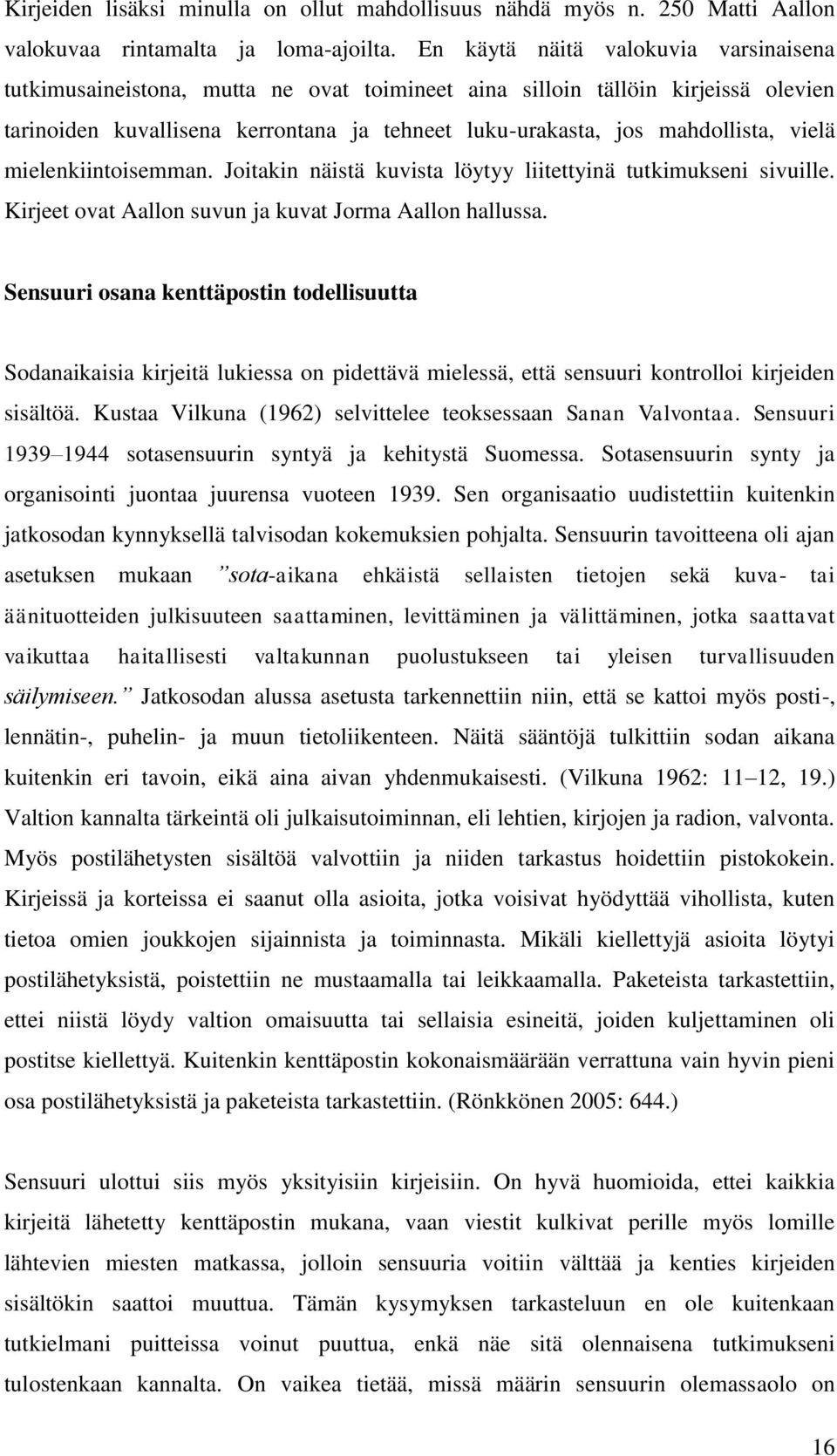 vielä mielenkiintoisemman. Joitakin näistä kuvista löytyy liitettyinä tutkimukseni sivuille. Kirjeet ovat Aallon suvun ja kuvat Jorma Aallon hallussa.