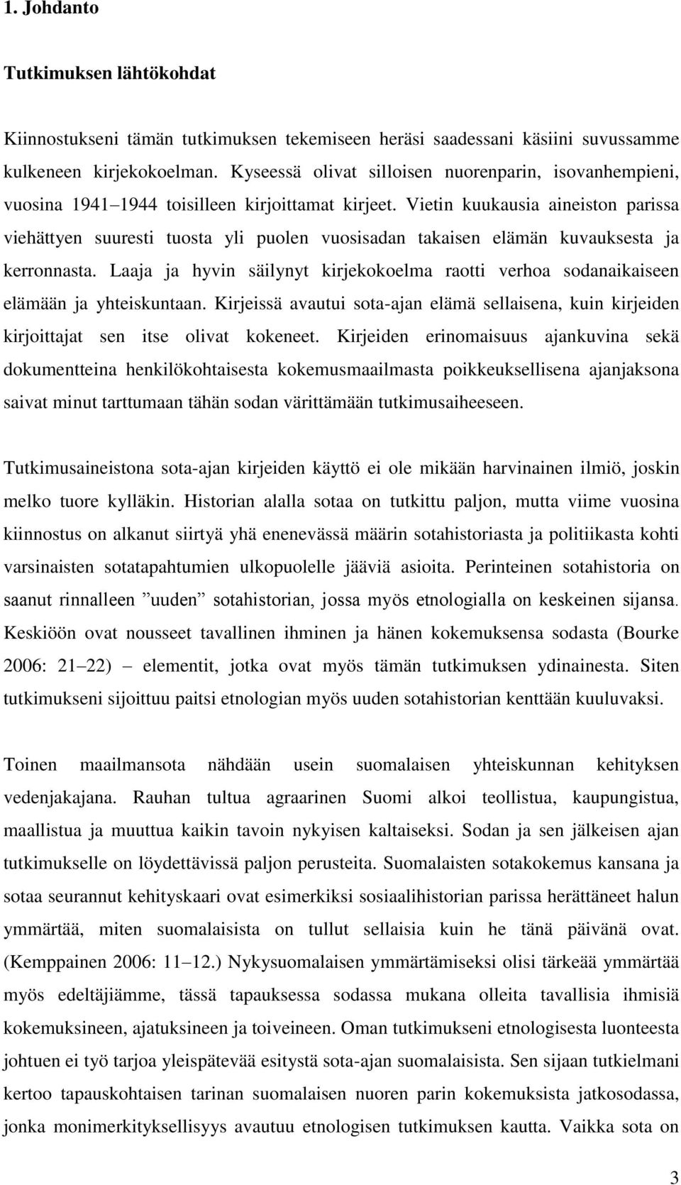 Vietin kuukausia aineiston parissa viehättyen suuresti tuosta yli puolen vuosisadan takaisen elämän kuvauksesta ja kerronnasta.