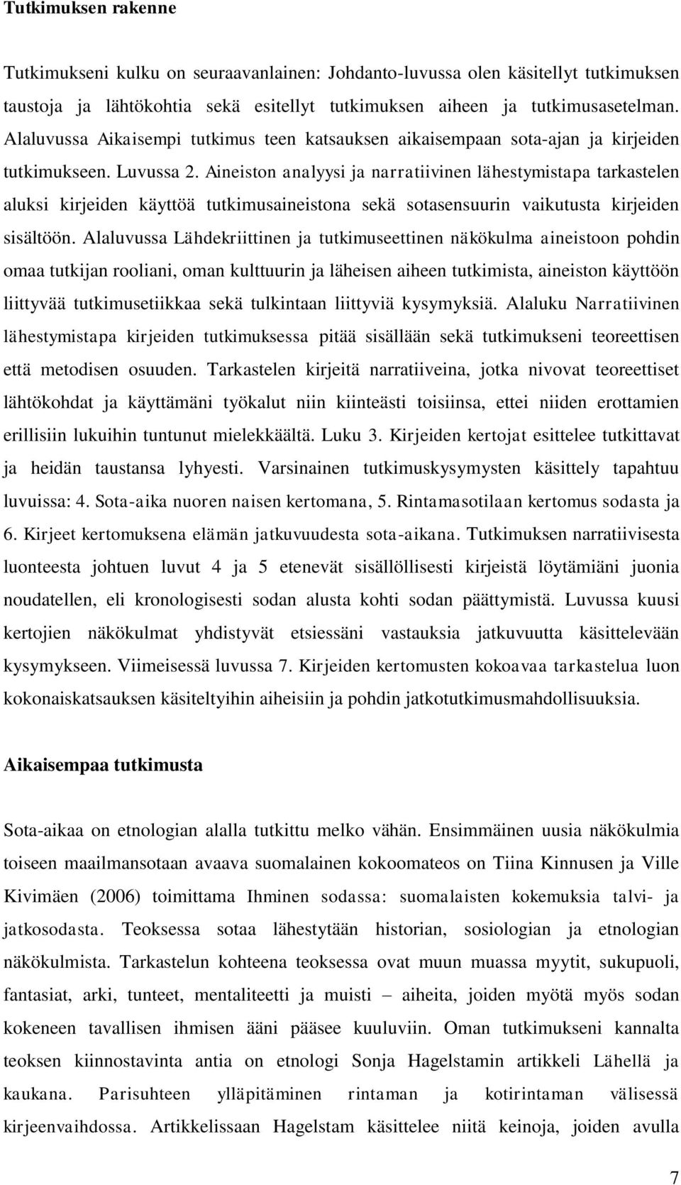 Aineiston analyysi ja narratiivinen lähestymistapa tarkastelen aluksi kirjeiden käyttöä tutkimusaineistona sekä sotasensuurin vaikutusta kirjeiden sisältöön.