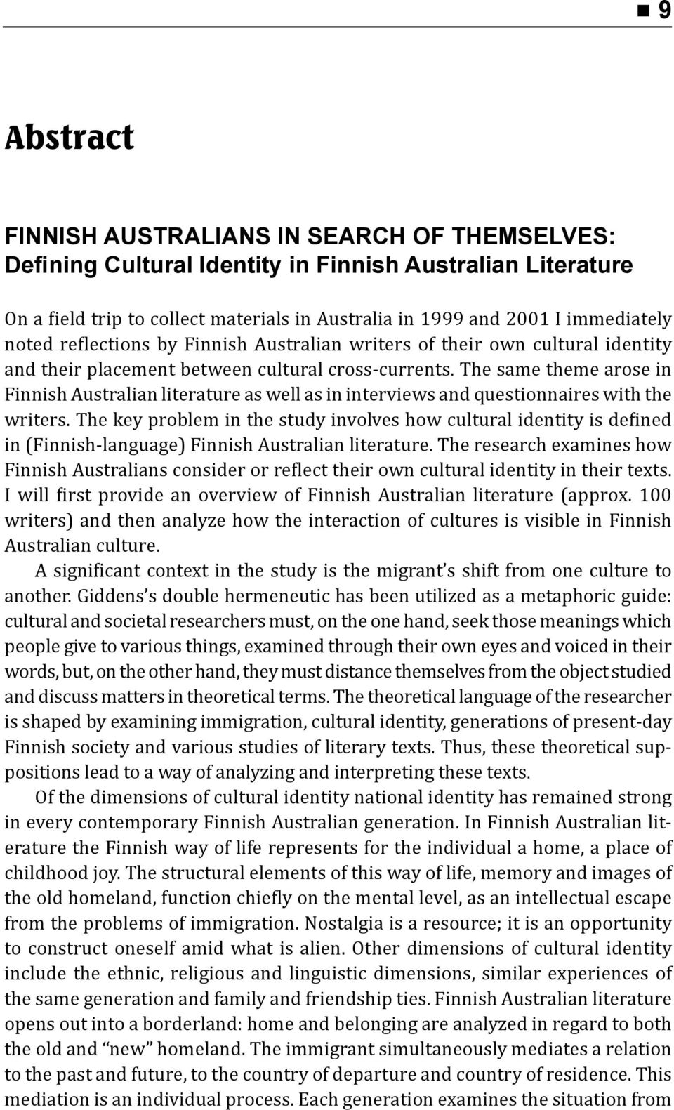 The same theme arose in Finnish Australian literature as well as in interviews and questionnaires with the writers.