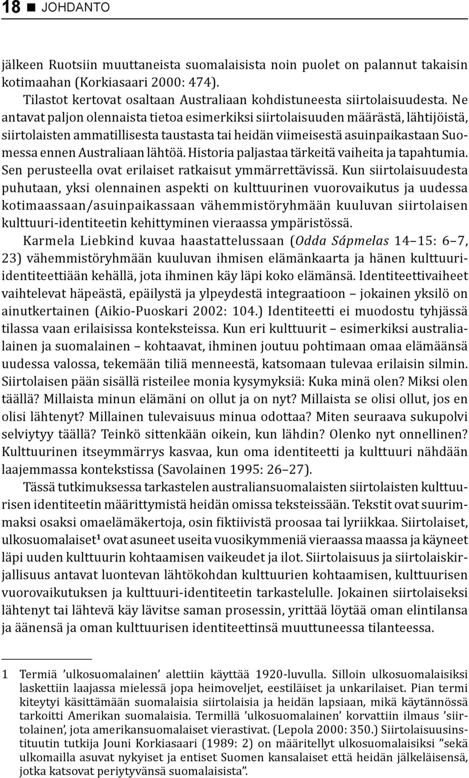 Historia paljastaa tärkeitä vaiheita ja tapahtumia. Sen perusteella ovat erilaiset ratkaisut ymmärrettävissä.