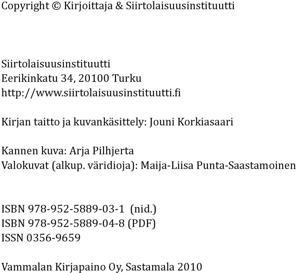 i Kirjan taitto ja kuvankäsittely: Jouni Korkiasaari Kannen kuva: Arja Pilhjerta Valokuvat (alkup.