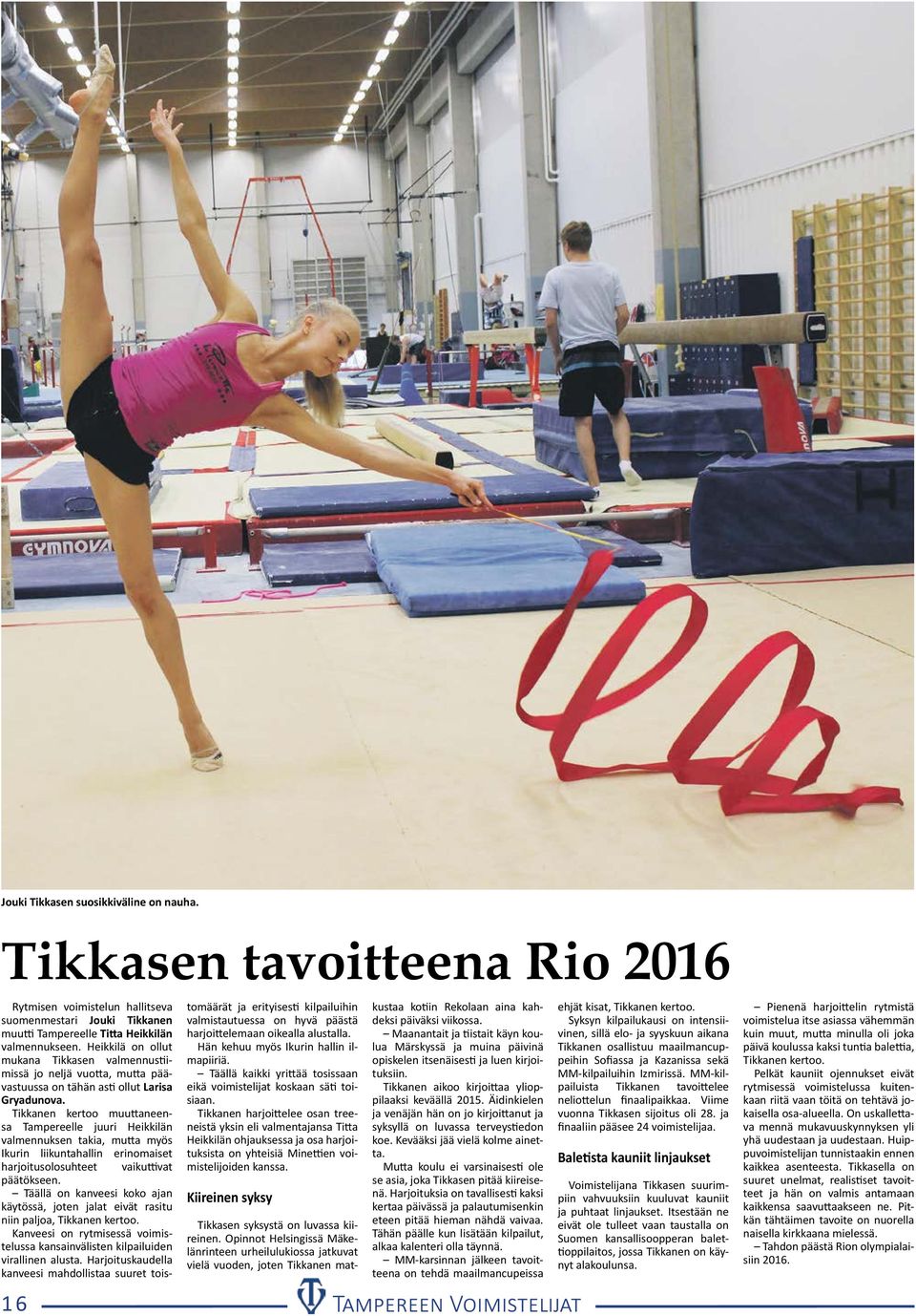 Tikkanen kertoo muuttaneensa Tampereelle juuri Heikkilän valmennuksen takia, mutta myös Ikurin liikuntahallin erinomaiset harjoitusolosuhteet vaikuttivat päätökseen.
