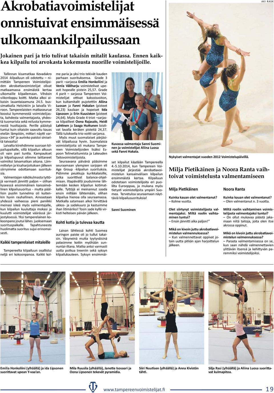 Tallinnan kisamatkaa Kevadakro 2014 -kilpailuun oli odotettu nimittäin Tampereen Voimistelijoiden akrobatiavoimistelijat olivat matkaamassa ensimäistä kertaa ulkomaille kilpailemaan.