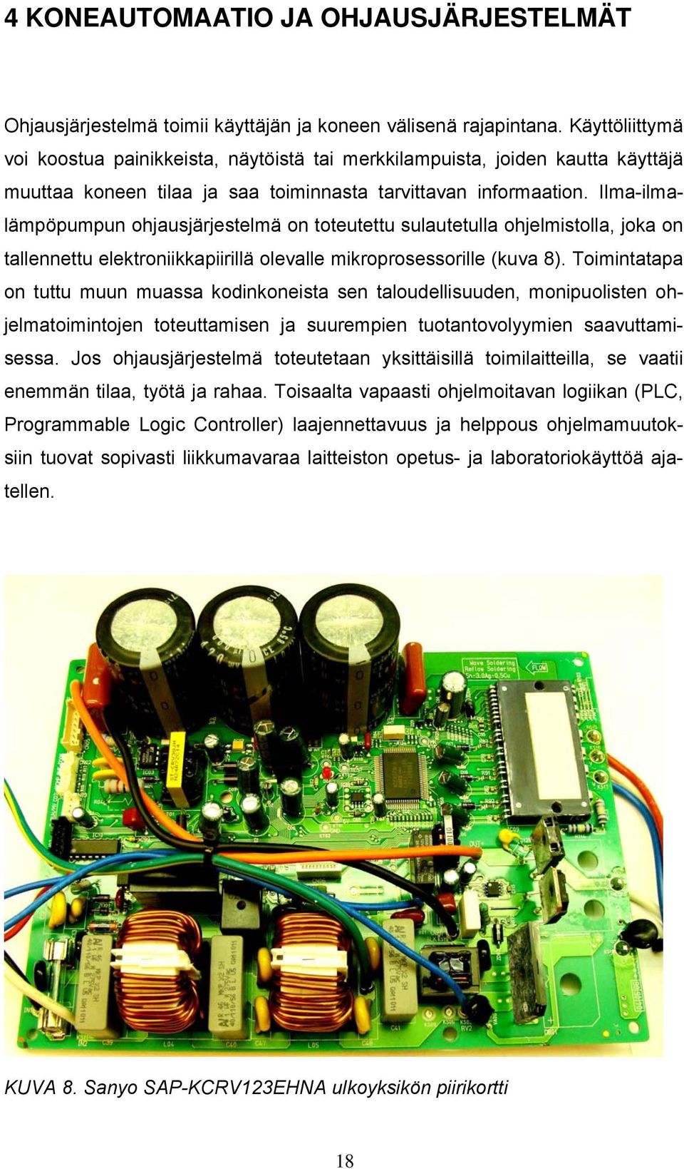 Ilma-ilmalämpöpumpun ohjausjärjestelmä on toteutettu sulautetulla ohjelmistolla, joka on tallennettu elektroniikkapiirillä olevalle mikroprosessorille (kuva 8).