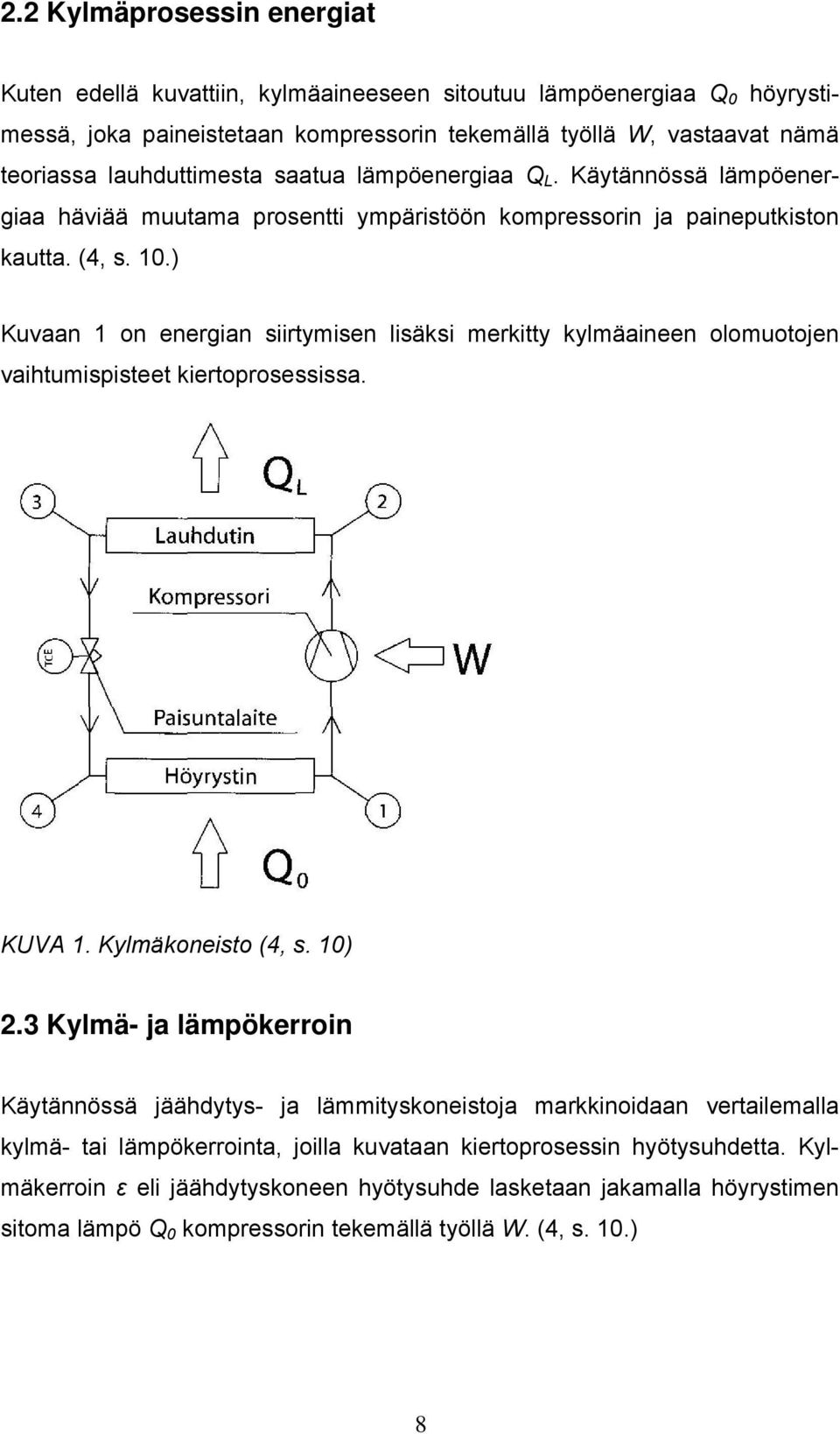 ) Kuvaan 1 on energian siirtymisen lisäksi merkitty kylmäaineen olomuotojen vaihtumispisteet kiertoprosessissa. KUVA 1. Kylmäkoneisto (4, s. 10) 2.