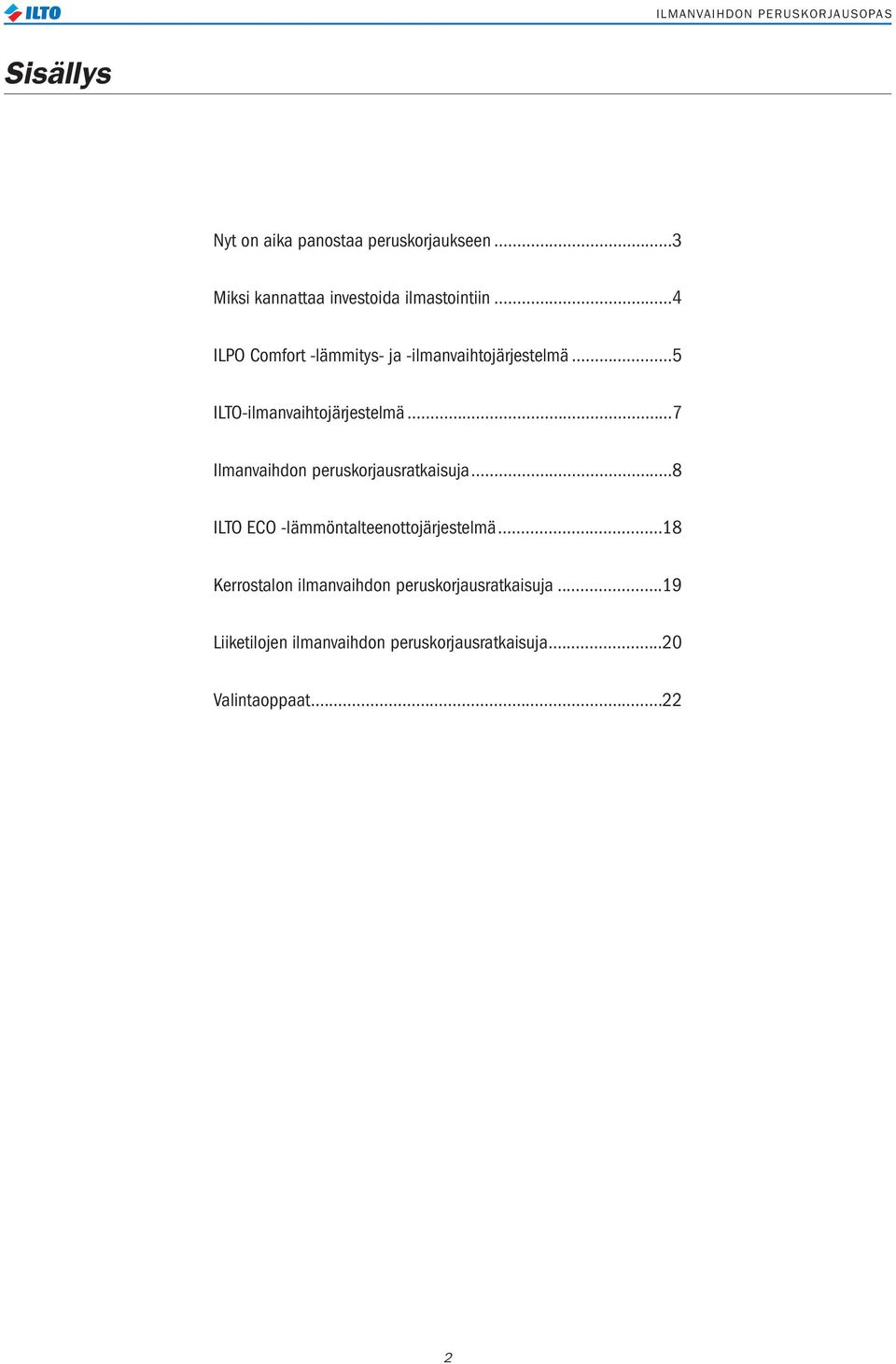 ..7 Ilmanvaihdon peruskorjausratkaisuja...8 ILTO ECO -lämmöntalteenottojärjestelmä.