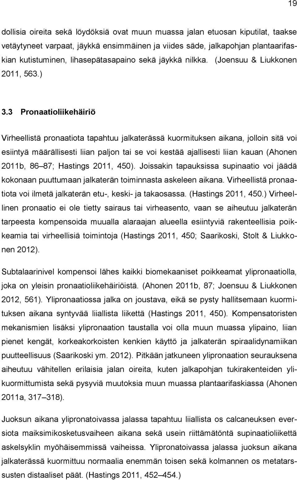 3 Pronaatioliikehäiriö Virheellistä pronaatiota tapahtuu jalkaterässä kuormituksen aikana, jolloin sitä voi esiintyä määrällisesti liian paljon tai se voi kestää ajallisesti liian kauan (Ahonen