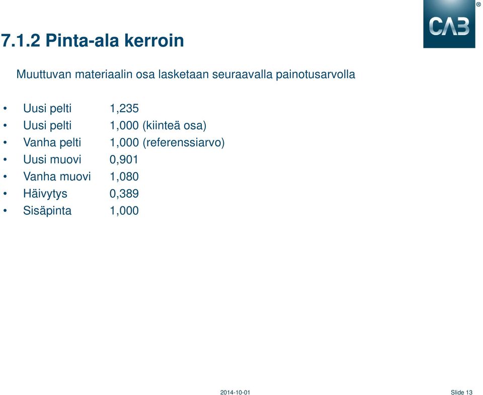 (kiinteä osa) Vanha pelti 1,000 (referenssiarvo) Uusi muovi