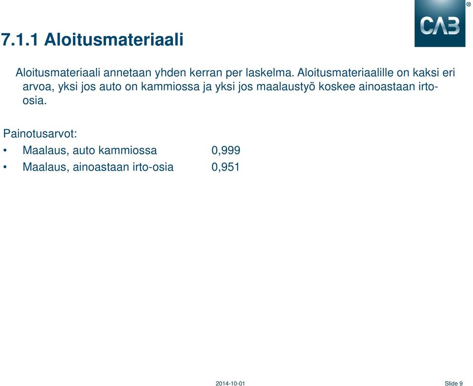 Aloitusmateriaalille on kaksi eri arvoa, yksi jos auto on kammiossa ja