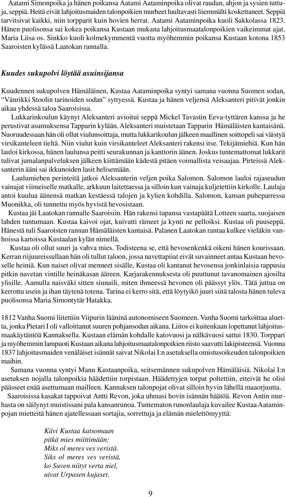 Maria Liisa os. Sinkko kuoli kolmekymmentä vuotta myöhemmin poikansa Kustaan kotona 1853 Saaroisten kylässä Laatokan rannalla.