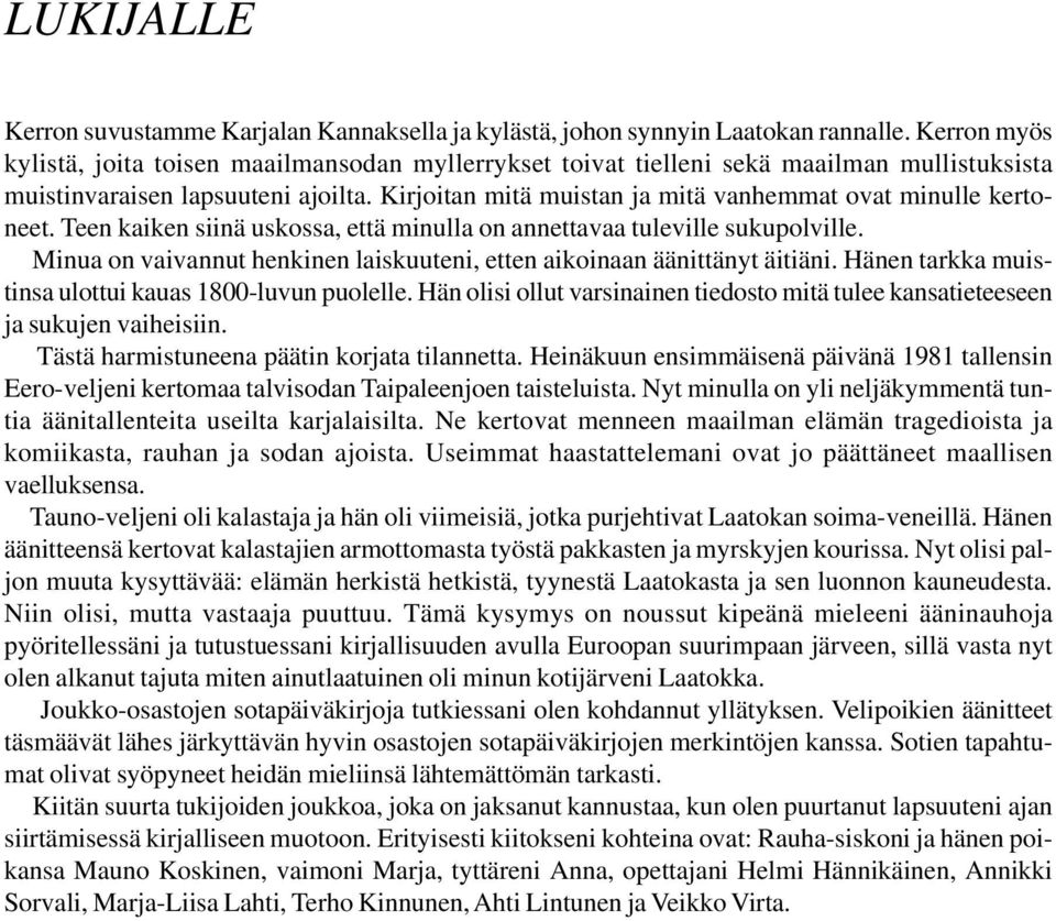 Kirjoitan mitä muistan ja mitä vanhemmat ovat minulle kertoneet. Teen kaiken siinä uskossa, että minulla on annettavaa tuleville sukupolville.