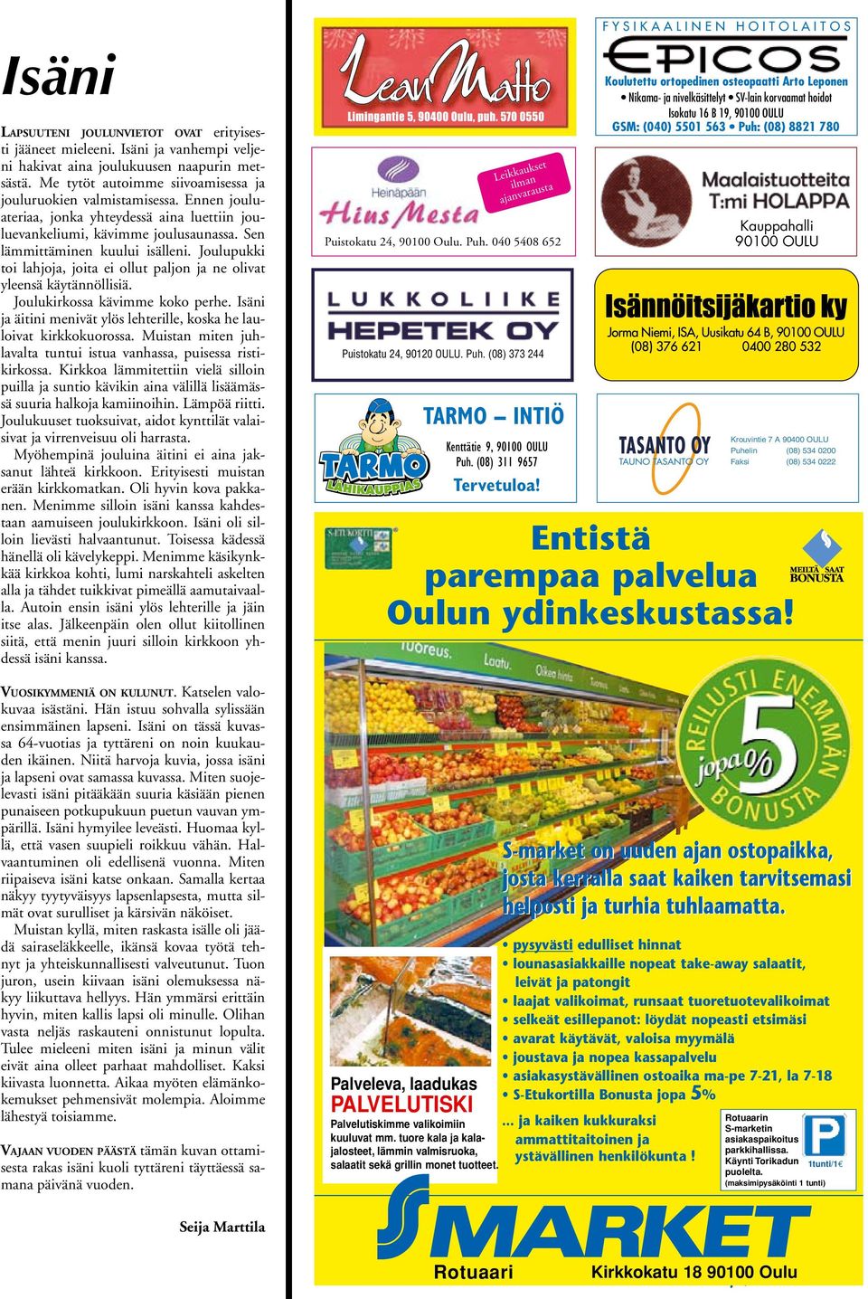 Joulupukki toi lahjoja, joita ei ollut paljon ja ne olivat yleensä käytännöllisiä. Joulukirkossa kävimme koko perhe. Isäni ja äitini menivät ylös lehterille, koska he lauloivat kirkkokuorossa.