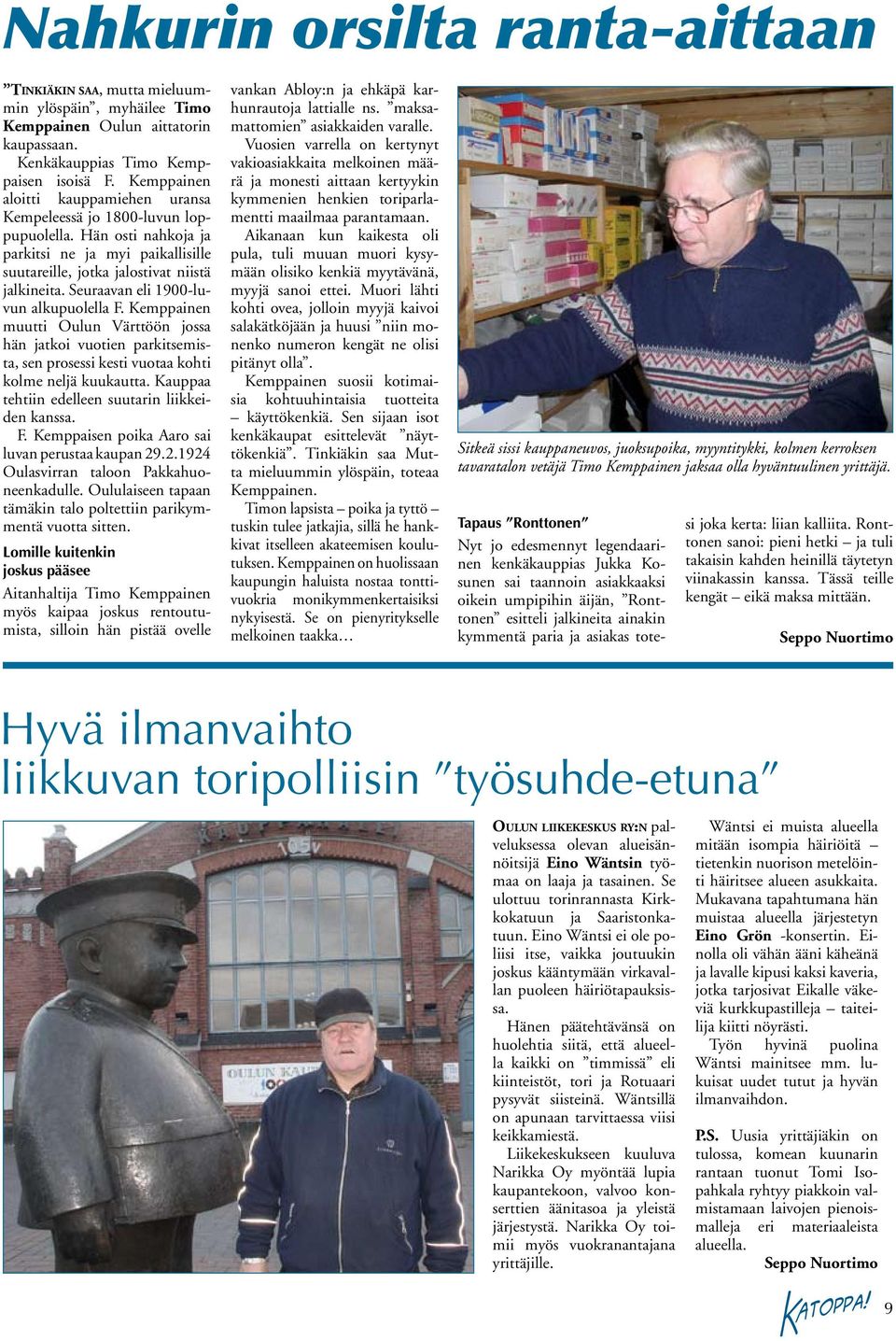 Seuraavan eli 1900-luvun alkupuolella F. Kemppainen muutti Oulun Värttöön jossa hän jatkoi vuotien parkitsemista, sen prosessi kesti vuotaa kohti kolme neljä kuukautta.