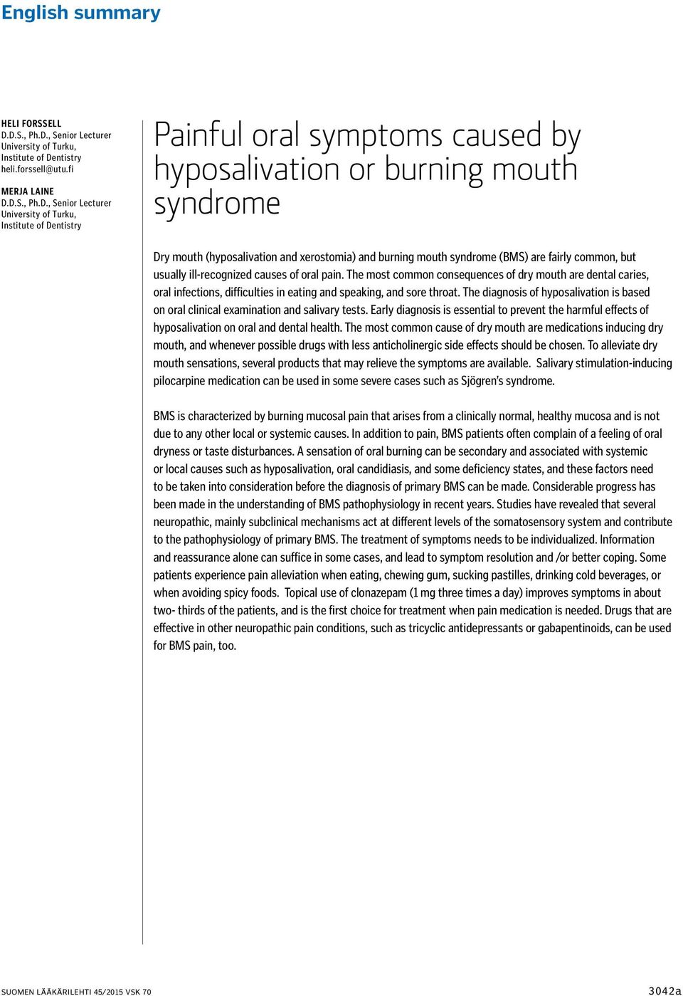 symptoms caused by hyposalivation or burning mouth syndrome Dry mouth (hyposalivation and xerostomia) and burning mouth syndrome (BMS) are fairly common, but usually ill-recognized causes of oral
