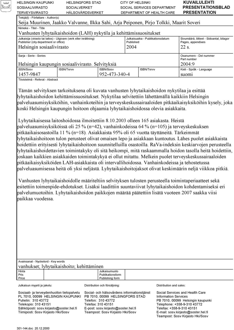 nykytila ja kehittämissuositukset Julkaisija (virasto tai laitos) - Utgivare (verk eller inrättning) Publisher (city department or office) Helsingin sosiaalivirasto Julkaisuaika - Publikationsdatum