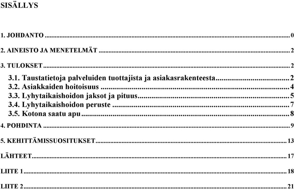 ..7 3.5. Kotona saatu apu...8 4. POHDINTA... 9 5. KEHITTÄMISSUOSITUKSET... 13 LÄHTEET.