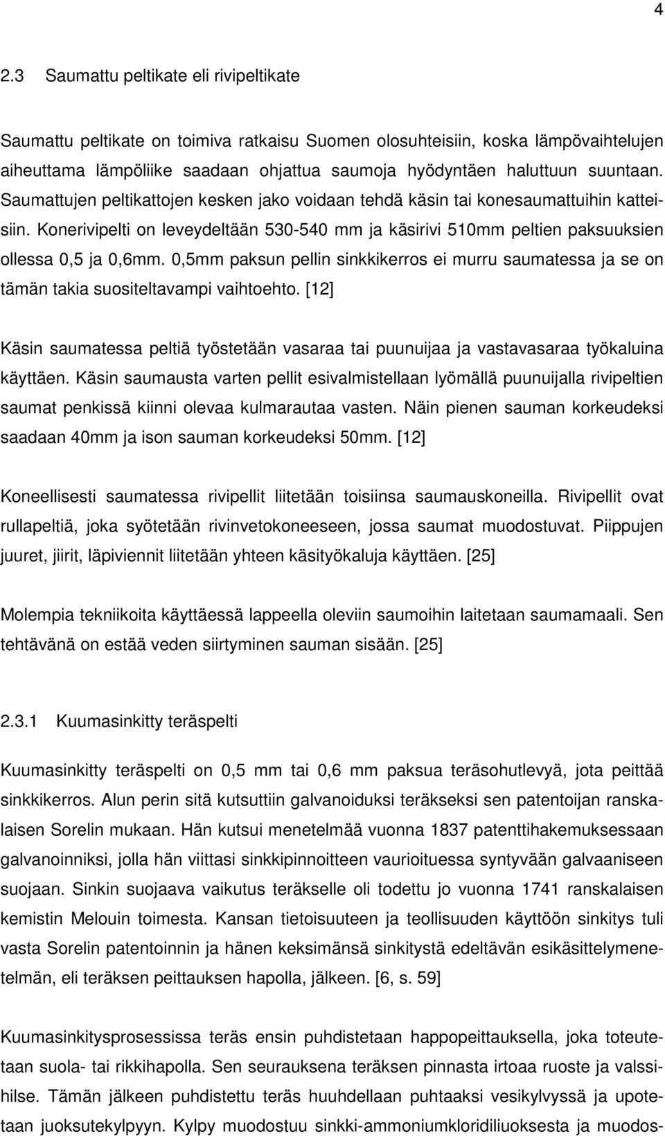 Konerivipelti on leveydeltään 530-540 mm ja käsirivi 510mm peltien paksuuksien ollessa 0,5 ja 0,6mm.